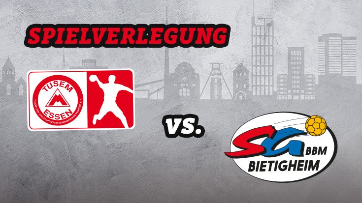 Spielverlegung: TUSEM Essen vs. SG BBM Bietigheim